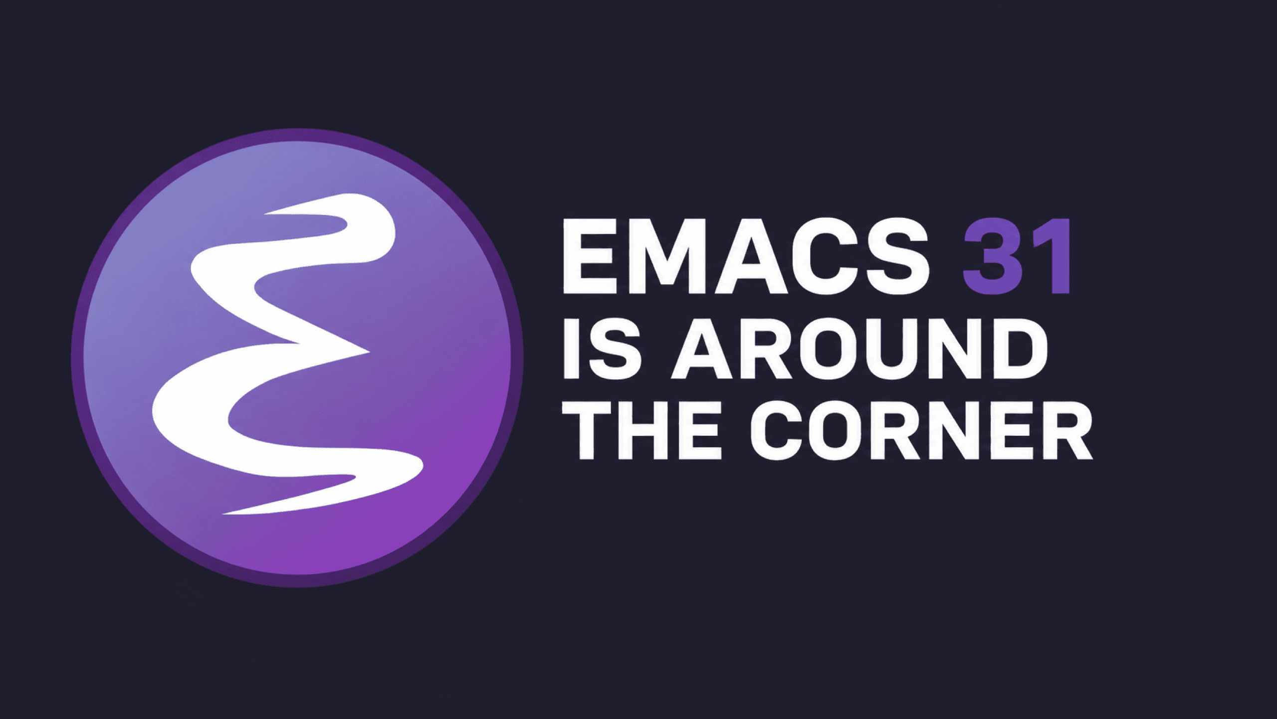 Cover Image for Emacs 31 Is Around the Corner: The Changes I'm Already Daily Driving